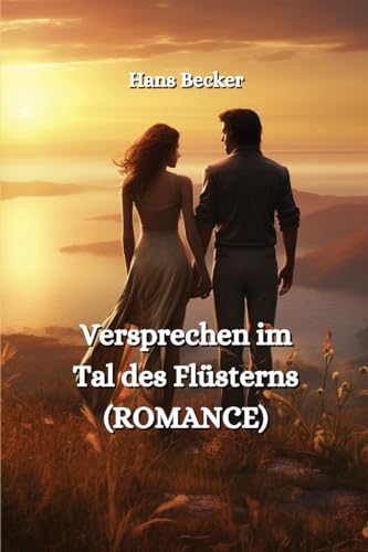 Versprechen im Tal des Flüsterns (ROMANCE) von Hans Becker