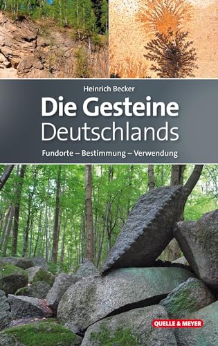 Die Gesteine Deutschlands: Fundorte - Bestimmung - Verwendung (Quelle & Meyer Bestimmungsbücher) von Quelle & Meyer