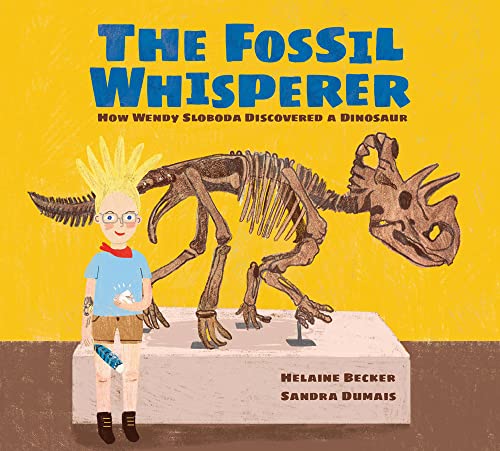 The Fossil Whisperer: How Wendy Sloboda Discovered a Dinosaur von Kids Can Press