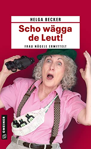 Scho wägga de Leut!: Frau Nägele ermittelt (Kriminalromane im GMEINER-Verlag) von Gmeiner-Verlag