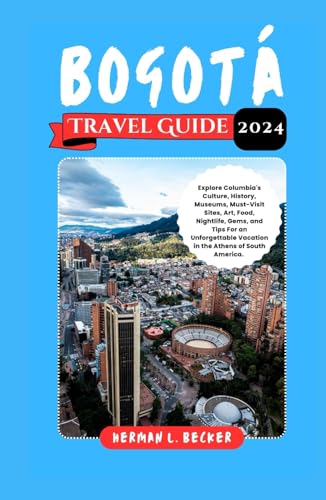 Bogotá Travel Guide 2024: Explore Columbia's Culture, History, Museums, Must-Visit Sites, Art, Food, Nightlife, Gems, and Tips For an Unforgettable Vacation in the Athens of South America. Bogotá Travel Guide 2024: Explore Columbia's Culture, History, Museums, Must-Visit Sites, Art, Food, Nightlife, Gems, and Tips For an Unforgettable Vacation in the Athens of South America. von Independently published