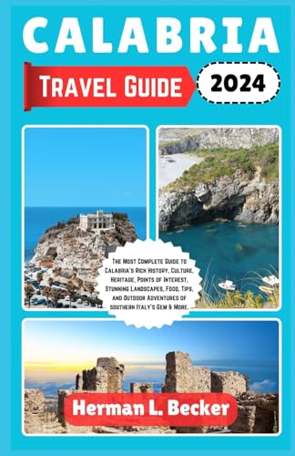 Calabria Travel Guide 2024: The Most Complete Guide to Calabria's Rich History, Culture, Heritage, Points of Interest, Stunning Landscapes, Food, Tips, and Outdoor Adventures of southern Italy's Gem Calabria Travel Guide 2024: The Most Complete Guide to Calabria's Rich History, Culture, Heritage, Points of Interest, Stunning Landscapes, Food, Tips, and Outdoor Adventures of southern Italy's Gem von Independently published