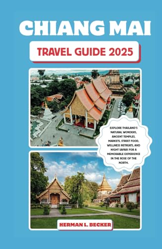 Chiang Mai Travel Guide 2025: Explore Thailand's Natural Wonders, Ancient Temples, Markets, Street Food, Wellness Retreats, and Night Safari For a Memorable Experience in the Rose of the North. Chiang Mai Travel Guide 2025: Explore Thailand's Natural Wonders, Ancient Temples, Markets, Street Food, Wellness Retreats, and Night Safari For a Memorable Experience in the Rose of the North. von Independently published