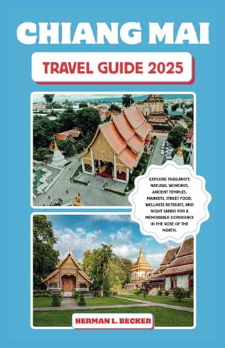 Chiang Mai Travel Guide 2025: Explore Thailand's Natural Wonders, Ancient Temples, Markets, Street Food, Wellness Retreats, and Night Safari For a Memorable Experience in the Rose of the North. Chiang Mai Travel Guide 2025: Explore Thailand's Natural Wonders, Ancient Temples, Markets, Street Food, Wellness Retreats, and Night Safari For a Memorable Experience in the Rose of the North. von Independently published
