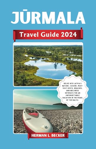 Jūrmala Travel Guide 2024: Delve into Latvia’s Nature, Cuisine, Must-Visit Spots, Beaches, and Wellness Retreats For an Unforgettable Vacation in the Pearl of the Baltic. Jūrmala Travel Guide 2024: Delve into Latvia’s Nature, Cuisine, Must-Visit Spots, Beaches, and Wellness Retreats For an Unforgettable Vacation in the Pearl of the Baltic. von Independently published