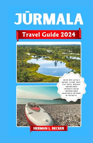 Jūrmala Travel Guide 2024: Delve into Latvia’s Nature, Cuisine, Must-Visit Spots, Beaches, and Wellness Retreats For an Unforgettable Vacation in the Pearl of the Baltic. Jūrmala Travel Guide 2024: Delve into Latvia’s Nature, Cuisine, Must-Visit Spots, Beaches, and Wellness Retreats For an Unforgettable Vacation in the Pearl of the Baltic. von Independently published