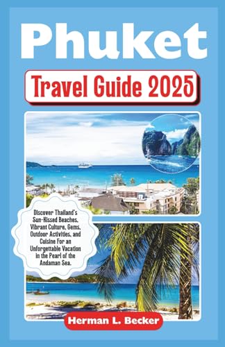 Phuket Travel Guide 2025: Discover Thailand's Sun-Kissed Beaches, Vibrant Culture, Gems, Outdoor Activities, and Cuisine For an Unforgettable Vacation in the Pearl of the Andaman Sea. Phuket Travel Guide 2025: Discover Thailand's Sun-Kissed Beaches, Vibrant Culture, Gems, Outdoor Activities, and Cuisine For an Unforgettable Vacation in the Pearl of the Andaman Sea. von Independently published