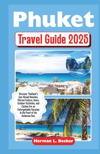 Phuket Travel Guide 2025: Discover Thailand's Sun-Kissed Beaches, Vibrant Culture, Gems, Outdoor Activities, and Cuisine For an Unforgettable Vacation in the Pearl of the Andaman Sea. Phuket Travel Guide 2025: Discover Thailand's Sun-Kissed Beaches, Vibrant Culture, Gems, Outdoor Activities, and Cuisine For an Unforgettable Vacation in the Pearl of the Andaman Sea. von Independently published