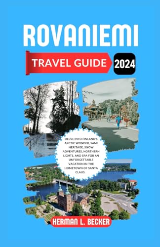 Rovaniemi Travel Guide 2024: Delve into Finland's Arctic Wonder, Sami Heritage, Snow Adventures, Northern Lights, and Spa For an Unforgettable Vacation in the Hometown of Santa Claus. Rovaniemi Travel Guide 2024: Delve into Finland's Arctic Wonder, Sami Heritage, Snow Adventures, Northern Lights, and Spa For an Unforgettable Vacation in the Hometown of Santa Claus. von Independently published