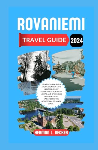 Rovaniemi Travel Guide 2024: Delve into Finland's Arctic Wonder, Sami Heritage, Snow Adventures, Northern Lights, and Spa For an Unforgettable Vacation in the Hometown of Santa Claus. Rovaniemi Travel Guide 2024: Delve into Finland's Arctic Wonder, Sami Heritage, Snow Adventures, Northern Lights, and Spa For an Unforgettable Vacation in the Hometown of Santa Claus. von Independently published