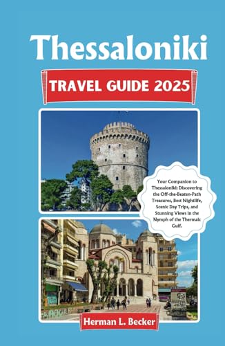 Thessaloniki Travel Guide 2025: Your Companion to Thessaloniki: Discovering the Off-the-Beaten-Path Treasures, Best Nightlife, Scenic Day Trips, and Stunning Views in the Nymph of the Thermaic Gulf. Thessaloniki Travel Guide 2025: Your Companion to Thessaloniki: Discovering the Off-the-Beaten-Path Treasures, Best Nightlife, Scenic Day Trips, and Stunning Views in the Nymph of the Thermaic Gulf. von Independently published