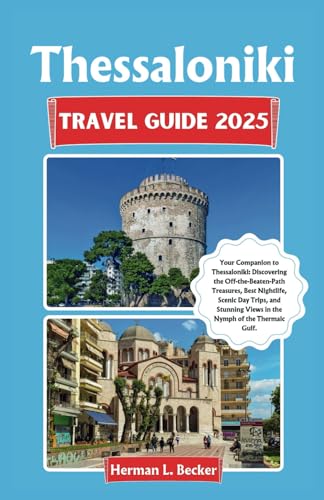 Thessaloniki Travel Guide 2025: Your Companion to Thessaloniki: Discovering the Off-the-Beaten-Path Treasures, Best Nightlife, Scenic Day Trips, and Stunning Views in the Nymph of the Thermaic Gulf. Thessaloniki Travel Guide 2025: Your Companion to Thessaloniki: Discovering the Off-the-Beaten-Path Treasures, Best Nightlife, Scenic Day Trips, and Stunning Views in the Nymph of the Thermaic Gulf. von Independently published