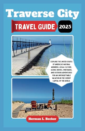 Traverse City Travel Guide 2025: Explore the United States of America's Natural Wonders,Local Culture, Scenic Drives, Vineyards, and Outdoor Adventures For an Unforgettable Vacation in the Cherry Cap Traverse City Travel Guide 2025: Explore the United States of America's Natural Wonders,Local Culture, Scenic Drives, Vineyards, and Outdoor Adventures For an Unforgettable Vacation in the Cherry Cap von Independently published