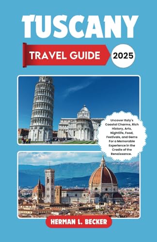 Tuscany Travel Guide 2025: Uncover Italy's Coastal Charms, Rich History, Arts, Nightlife, Food, Festivals, and Gems For a Memorable Experience in the Cradle of the Renaissance. Tuscany Travel Guide 2025: Uncover Italy's Coastal Charms, Rich History, Arts, Nightlife, Food, Festivals, and Gems For a Memorable Experience in the Cradle of the Renaissance. von Independently published