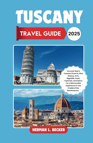 Tuscany Travel Guide 2025: Uncover Italy's Coastal Charms, Rich History, Arts, Nightlife, Food, Festivals, and Gems For a Memorable Experience in the Cradle of the Renaissance. Tuscany Travel Guide 2025: Uncover Italy's Coastal Charms, Rich History, Arts, Nightlife, Food, Festivals, and Gems For a Memorable Experience in the Cradle of the Renaissance. von Independently published