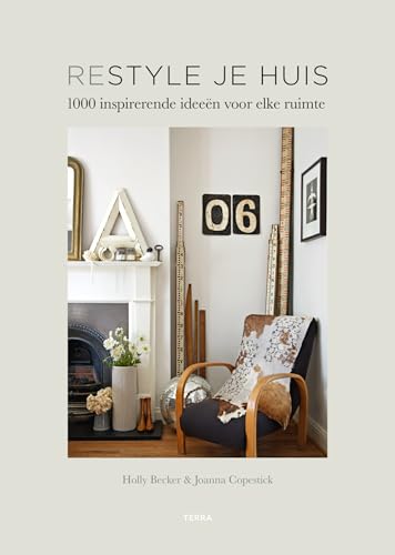 Restyle je huis: 1000 inspirerende ideeën voor elke ruimte
