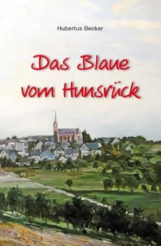 Das Blaue vom Hunsrück: Erinnerungen an die 1950er und 60er Jahre auf dem Hunsrück Das Blaue vom Hunsrück: Erinnerungen an die 1950er und 60er Jahre auf dem Hunsrück
