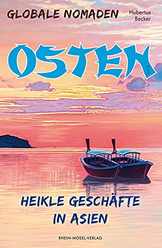 Globale Nomaden Osten: Heikle Geschäfte in Asien von Rhein-Mosel-Verlag