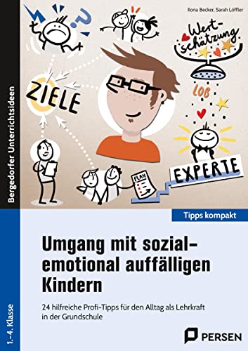 Umgang mit sozial-emotional auffälligen Kindern: 24 hilfreiche Profi-Tipps für den Alltag als Lehrk raft in der Grundschule (1. bis 4. Klasse) (Tipps kompakt - Grundschule) von Persen Verlag in der AAP Lehrerwelt