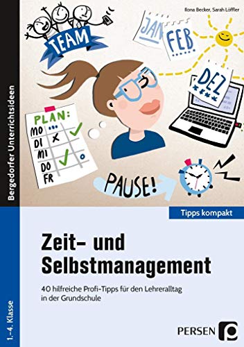 Zeit- und Selbstmanagement: 40 hilfreiche Profi-Tipps für den Lehreralltag in der Grundschule (1. bis 4. Klasse) (Tipps kompakt - Grundschule) von Persen Verlag i.d. AAP