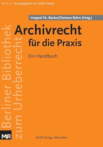 Archivrecht für die Praxis: Ein Handbuch (Berliner Bibliothek zum Urheberrecht)