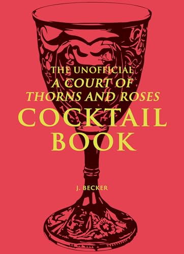 The Unofficial A Court of Thorns and Roses Cocktail Book: Mixology Inspired By A Court of Thorns and Roses von Andrews McMeel Publishing