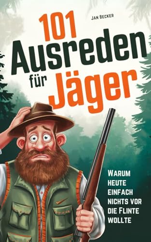 101 Ausreden für Jäger: Warum heute nichts vor die Flinte lief – Die kreativsten Sprüche, absurdesten Erklärungen & lustigsten Fun-Facts für Waidmänner | Das ultimative Jagd-Ausredenbuch von PiKu Verlag