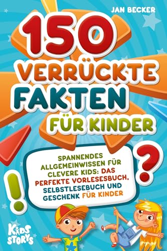 150 verrückte Fakten für Kinder - Spannendes Allgemeinwissen für clevere Kids: Das perfekte Vorlesebuch, Selbstlesebuch und Geschenk für Kinder 150 verrückte Fakten für Kinder - Spannendes Allgemeinwissen für clevere Kids: Das perfekte Vorlesebuch, Selbstlesebuch und Geschenk für Kinder von EoB