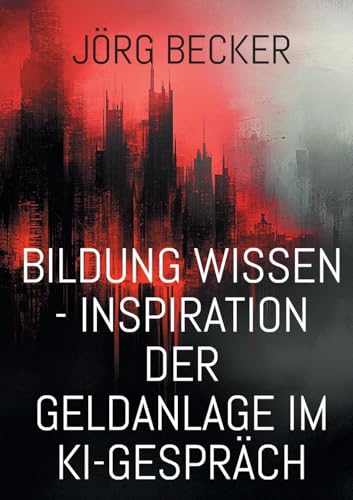 Bildung Wissen - Inspiration der Geldanlage im KI-Gespräch: SMART: Ziele sollen spezifisch, messbar, erreichbar, relevant und zeitgebunden sein Bildung Wissen - Inspiration der Geldanlage im KI-Gespräch: SMART: Ziele sollen spezifisch, messbar, erreichbar, relevant und zeitgebunden sein von BoD – Books on Demand