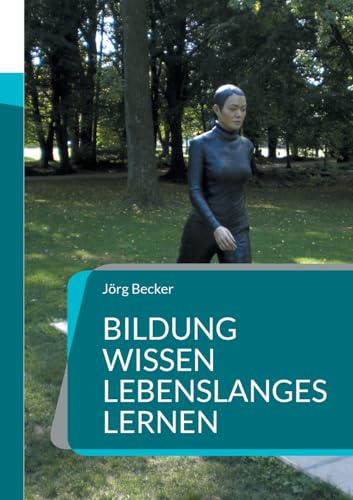 Bildung Wissen - Lebenslanges Lernen: Wirtschaft - Wohlstand - Kultur - Zukunft im KI-Dialogmodus Bildung Wissen - Lebenslanges Lernen: Wirtschaft - Wohlstand - Kultur - Zukunft im KI-Dialogmodus von BoD – Books on Demand