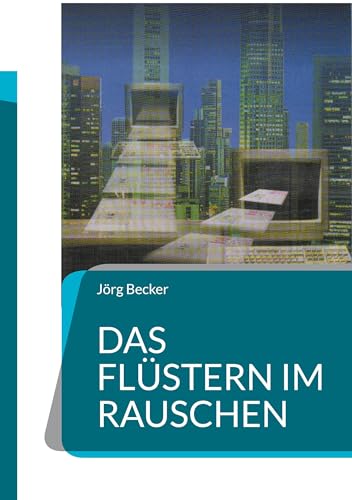 Das Flüstern im Rauschen: Wirtschafts-Krimi Das Flüstern im Rauschen: Wirtschafts-Krimi von BoD – Books on Demand