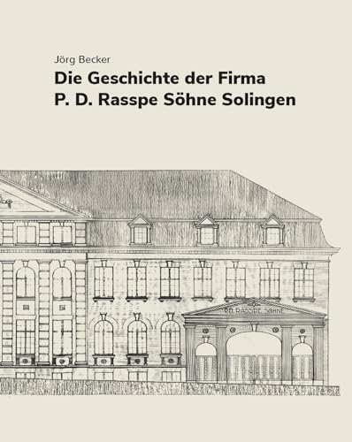 Die Geschichte der Firma P.D. Rasspe Söhne Solingen von Bergischer Verlag