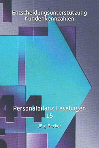 Entscheidungsunterstützung Kundenkennzahlen: Personalbilanz Lesebogen 15 Entscheidungsunterstützung Kundenkennzahlen: Personalbilanz Lesebogen 15
