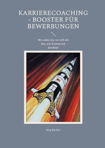 Karrierecoaching - Booster für Bewerbungen: Wo stehe ich, wo will ich hin, wie komme ich dorthin? Karrierecoaching - Booster für Bewerbungen: Wo stehe ich, wo will ich hin, wie komme ich dorthin? von Books on Demand