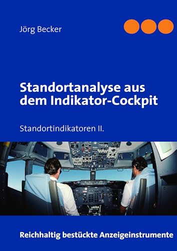 Standortanalyse aus dem Indikator-Cockpit: Standortindikatoren II. Standortanalyse aus dem Indikator-Cockpit: Standortindikatoren II. von Books on Demand GmbH