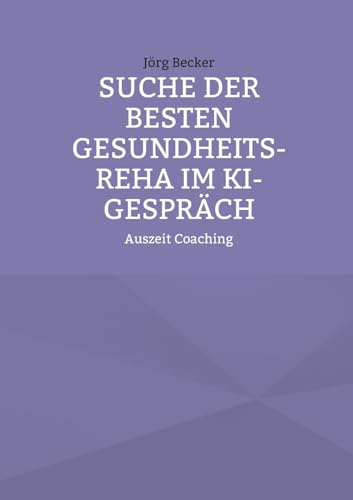 Suche der besten Gesundheits-REHA im KI-Gespräch: Auszeit Coaching von Books on Demand