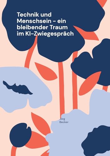 Technik und Menschsein - ein bleibender Traum im KI-Zwiegespräch Technik und Menschsein - ein bleibender Traum im KI-Zwiegespräch von Books on Demand