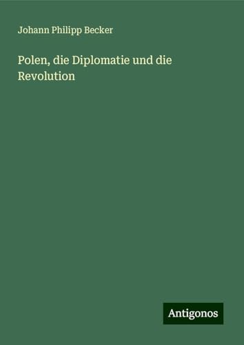 Polen, die Diplomatie und die Revolution von Antigonos Verlag