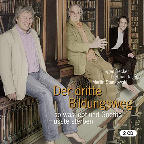 Der dritte Bildungsweg: so was lebt und Goethe musste sterben