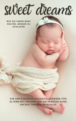 Sweet Dreams: Wie Sie Ihrem Baby helfen, besser zu schlafen von Independently published