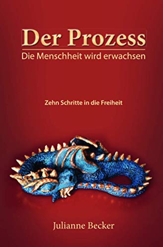 Der Prozess – die Menschheit wird erwachsen: Zehn Schritte in die Freiheit von Neopubli GmbH