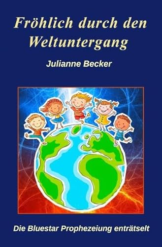 Fröhlich durch den Weltuntergang: Die Bluestar Prophezeiung enträtselt