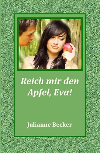 Reich mir den Apfel, Eva!: Der Sündenfall war ein Glücksfall