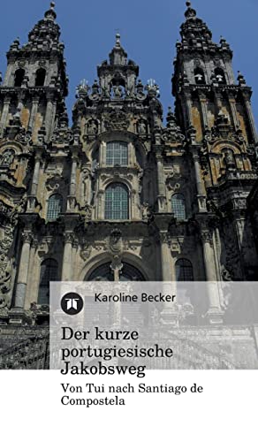 Der kurze portugiesische Jakobsweg: Von Tui nach Santiago de Compostela von tredition