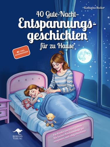 40 Gute-Nacht-Entspannungsgeschichten für zu Hause – Für Kinder von 4 bis 6 Jahren: Mit leichter Rückenmassage gut entspannen und ruhig einschlafen, inkl. Audiodateien von ROHANS VERLAG
