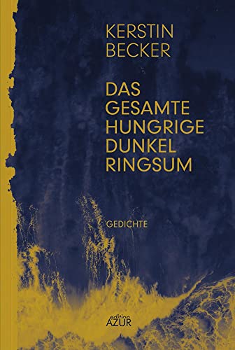 Das gesamte hungrige Dunkel ringsum von edition AZUR