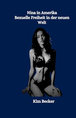 Nina in Amerika: Sexuelle Freiheit in der neuen Welt von Independently published
