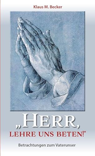 "Herr, lehre uns beten!": Betrachtungen zum Vaterunser "Herr, lehre uns beten!": Betrachtungen zum Vaterunser von fe-medienvlg