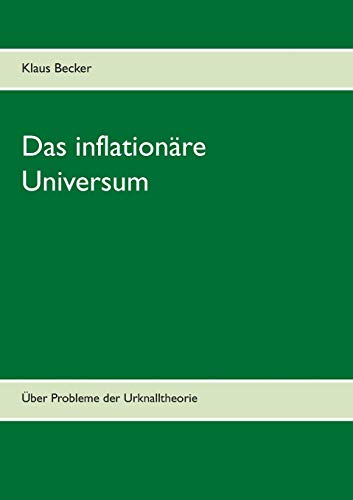 Das inflationäre Universum: Über Probleme der Urknalltheorie