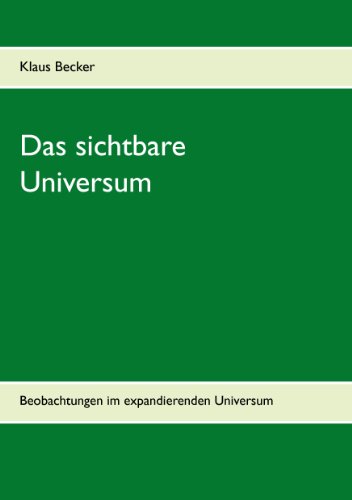 Das sichtbare Universum: Beobachtungen im expandierenden Universum von Books on Demand